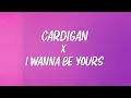 Download Lagu Cardigan x I Wanna Be Yours (Mashup) (Lyrics)