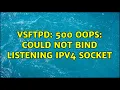 vsftpd 500 OOPS could not bind listening IPv4 socket 2 Solutions