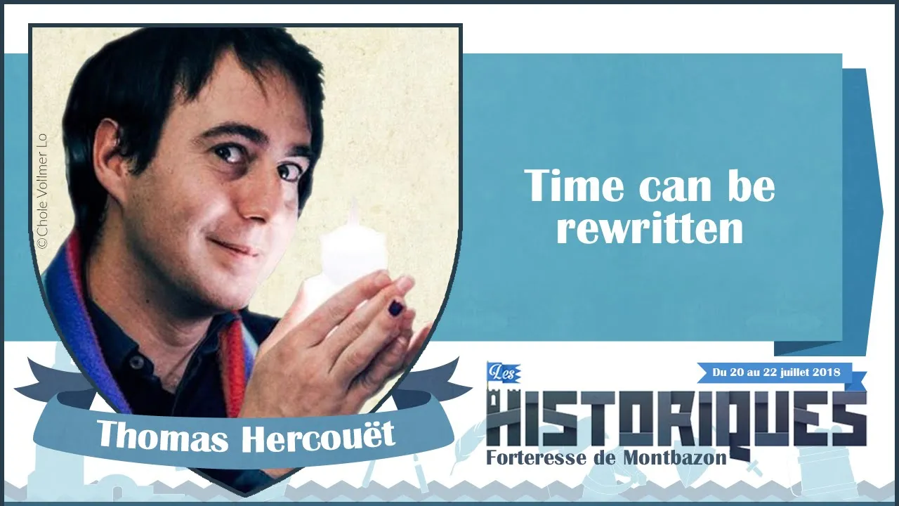 Time can be rewritten par Thomas Hercouet #historiques2018
