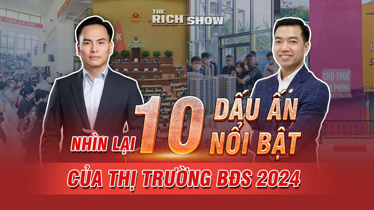 Outline Video NHÌN LẠI 10 DẤU ẤN NỔI BẬT CỦA THỊ TRƯỜNG BẤT ĐỘNG SẢN 2024 | The Rich Show số #34.