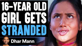 16-Year-Old GIRL Gets STRANDED What Happens Is Shocking Dhar Mann