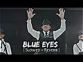 BLUE EYES || [Slowed+Reverb] || Lofi Song