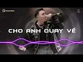Download Lagu Anh sai rồi mất em là một sự trừng phạt Remix... Cho Anh Quay Về Remix - Trịnh Đình Quang Nhạc REMIX