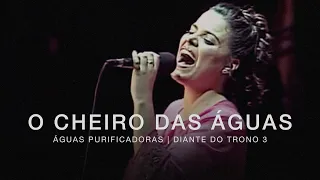 Download O Cheiro das Águas | DVD Águas Purificadoras | Diante do Trono MP3