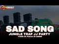 Download Lagu SAD SONG JUNGLE TRAP ANDALAN BATTLE IRPAN BUSIDO