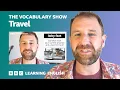 The Vocabulary Show Travel Learn 27 words and expressions about travel in 12 minutes