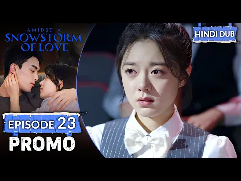 Download MP3 AMIDST A SNOWSTORM OF LOVE | PROMO EP 23【Hindi Dubbed】 Chinese Drama in Hindi