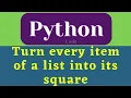 Turn every item of a list into its square