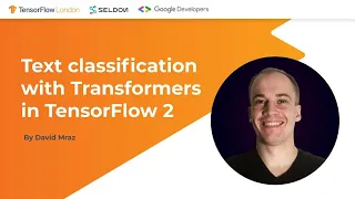 TensorFlow London Text classification with transformers in TensorFlow 2 by David Mraz