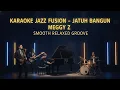 Lagu [KARAOKE] Jatuh Bangun - Meggy Z | Jazz Fusion Version | Smooth \u0026 Emotional Groove