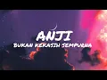 Download Lagu Anji - Bukan Kekasih Sempurna (Lyrics)