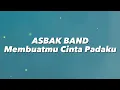 Lagu Asbak Band - Membuatmu Cinta Padaku (Lirik)