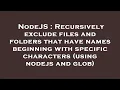 NodeJS Recursively exclude files and folders that have names beginning with specific characters u
