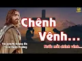 Lagu CHÊNH VÊNH...Bài thánh ca có khả năng làm thay đổi cuộc đời...