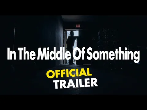 In The Middle of Something (Official Trailer)
