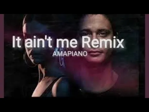 Download MP3 It Aint Me (Amapiano Remix)