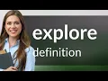 Explore meaning of EXPLORE