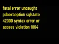 fatal error uncaught pdoexception sqlstate 42000 syntax error or access violation 1064