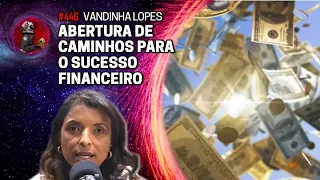 ABRINDO CAMINHOS PARA O SUCESSO FINANCEIRO com Vandinha Lopes | Planeta Podcast Ep.446