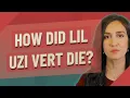 How did Lil Uzi Vert die