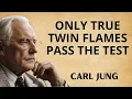 The hardest test in the universe before revealing whether he or she is your twin flame Carl Jung