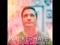 You Broke Up with Me - Walker Hayes
