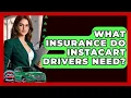What Insurance Do Instacart Drivers Need - Auto Coverage Explained