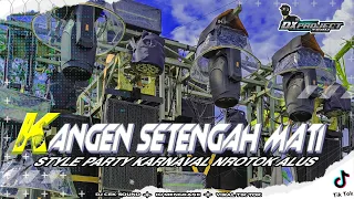 dj kangen setengah mati style party nguk nguk karnaval nrotok alus terbaru dx project