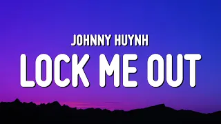 Johnny Huynh LOCK ME OUT Lyrics 