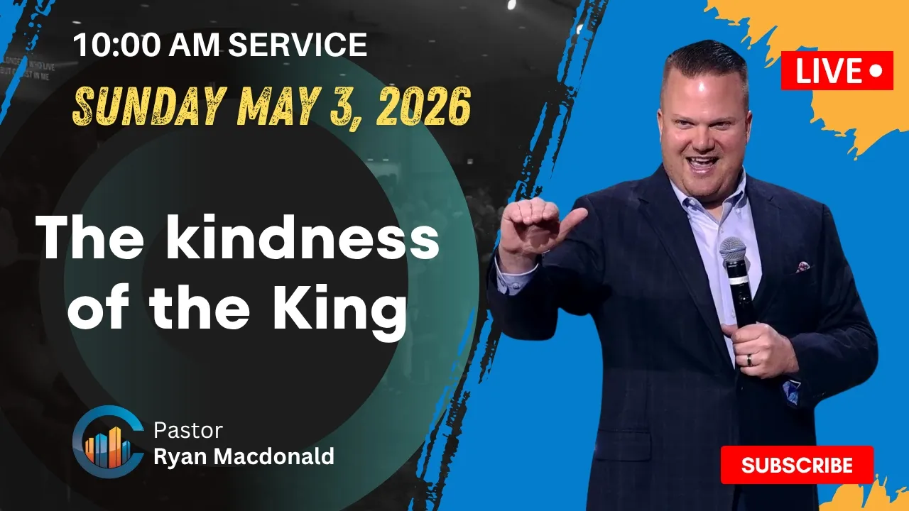 The Kindness Of The King // Pastor Ryan Macdonald // May 3, 2026 // 10:00