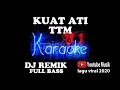 Download Lagu kuat ati - TTM DJ remix karaoke