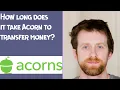 How long does it take Acorn to transfer money