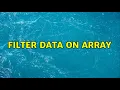 Filter data on array 2 Solutions