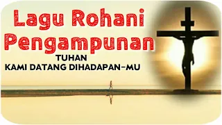 Download Lagu Rohani Pengampunan   Kami Datang DihadapanMU lirik video MP3