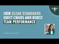 413 How Clear Standards Quiet Chaos and Boost Team Performance