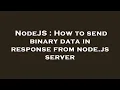 NodeJS How to send binary data in response from node js server