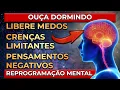 Download Lagu LIBERE MEDOS, CRENÇAS LIMITANTES E PENSAMENTOS NEGATIVOS DORMINDO | REPROGRAMAÇÃO MENTAL