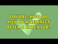 Drupal How do you do a redirect after a batch job 2 Solutions