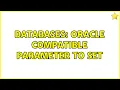 Databases Oracle Compatible Parameter to set