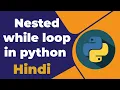 Nested while loop in python Hindi