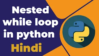 Nested while loop in python Hindi
