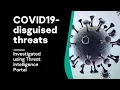 Investigating COVID19-disguised threats using Threat Intelligence Portal