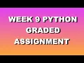 week 9 Python Graded Assignment all programming graded assignment degree