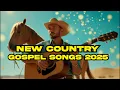 Lagu New Country Gospel Songs 2025   Gospel Music   Inspirational Country Gospel Music 2025