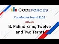 B Palindrome Twelve and Two Terms Codeforces Round 1102 Div 2