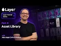 Layer Tutorial Series Part 4 Managing Your Asset Library