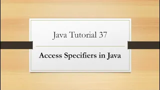Tutorial 37 Access Specifiers in Java