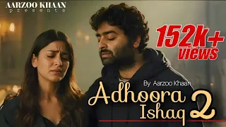 adhoora ishaq 2 aarzoo khaan emotional hindi sad song new song 2026 arijit singh vibe