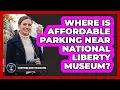 Where Is Affordable Parking Near National Liberty Museum - Everything About Philadelphia