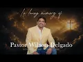 Homegoing Service Pastor Wilson Delgado 8 17 26